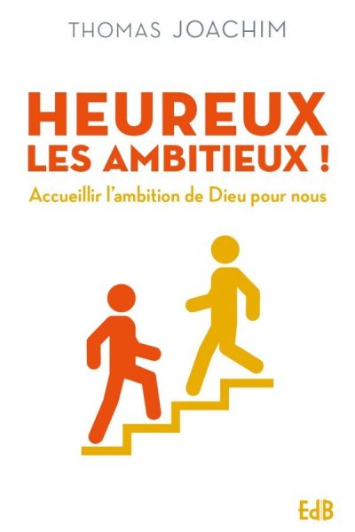 HEUREUX LES AMBITIEUX - ACCUEILLIR L'AMBITION DE DIEU POUR NOUS