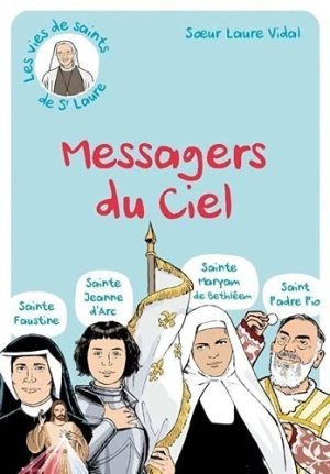 LES MESSAGERS DU CIEL SAINTE FAUSTINE, SAINTE JEANNE D ARC, SAINTE MARYAM DE BETHLEEM, SAINT PADRE