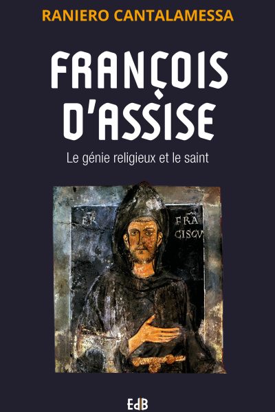 FRANCOIS D'ASSISE  LE GENIE RELIGIEUX ET LE SAINT