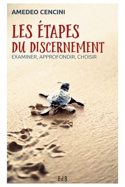 LES ETAPES DU DISCERNEMENT - EXAMINER, APPROFONDIR, CHOISIR
