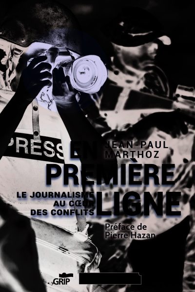 EN PREMIERE LIGNE LE JOURNALISME AU COEUR DES CONFLITS