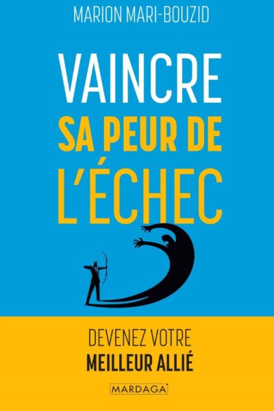 VAINCRE SA PEUR DE L'ECHEC - DEVENEZ VOTRE MEILLEUR ALLIE