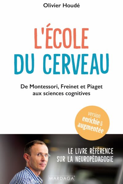 L'ECOLE DU CERVEAU - DE MONTESSORI, FREINET ET PIAGET AUX SCIENCES COGNITIVES