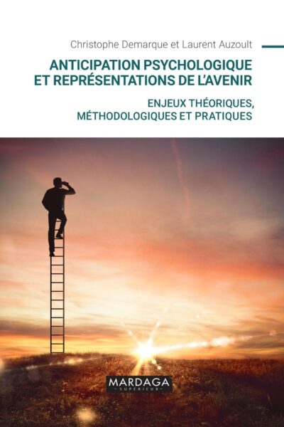 ANTICIPATION PSYCHOLOGIQUE ET REPRESENTATIONS DE L'AVENIR - ENJEUX THEORIQUES, METHODOLOGIQUES ET PR