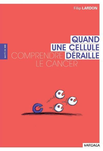 QUAND UNE CELLULE DERAILLE COMPRENDRE LE CANCER