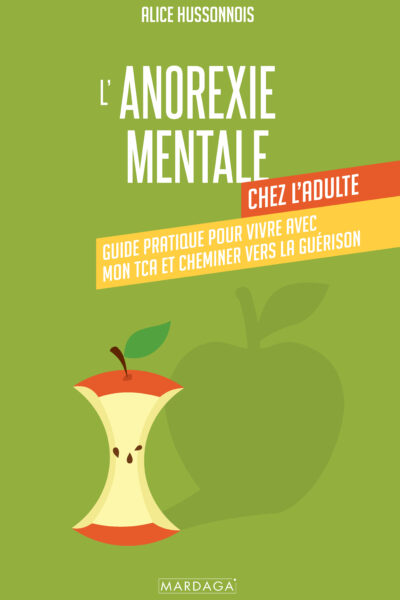 L'ANOREXIE MENTALE CHEZ L'ADULTE - GUIDE PRATIQUE POUR VIVRE AVEC MON TCA ET CHEMINER VERS LA GUERIS