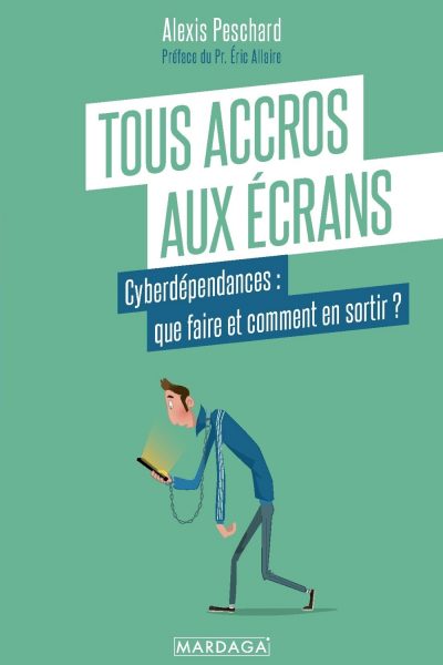 TOUS ACCROS AUX ECRANS - CYBERDEPENDANCES : QUE FAIRE ET COMMENT EN SORTIR ?
