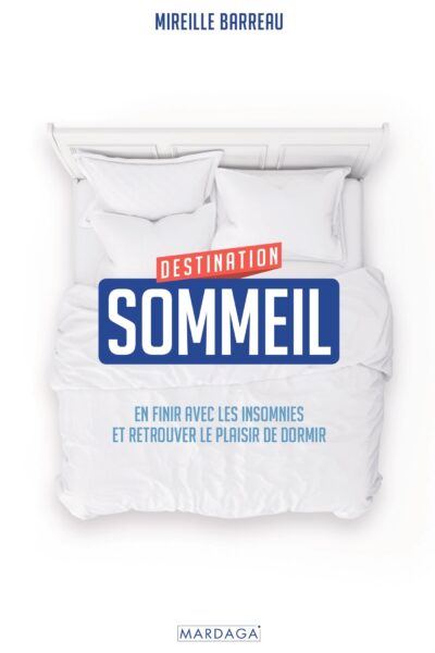 DESTINATION SOMMEIL - EN FINIR AVEC LES INSOMNIES ET RETROUVER LE PLAISIR DE DORMIR