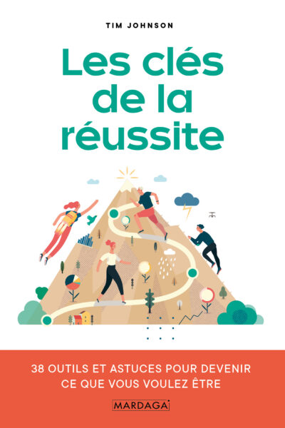 LES CLES DE LA REUSSITE - 38 OUTILS ET ASTUCES POUR DEVENIR CE QUE VOUS VOULEZ ETRE