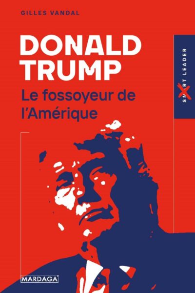 DONALD TRUMP - LE FOSSOYEUR DE L'AMERIQUE