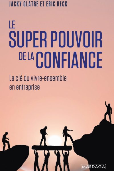 LE SUPER POUVOIR DE LA CONFIANCE - LA CLE DU VIVRE-ENSEMBLE EN ENTREPRISE