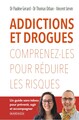 ADDICTIONS ET DROGUES : COMPRENEZ-LES POUR REDUIRE LES RISQUES