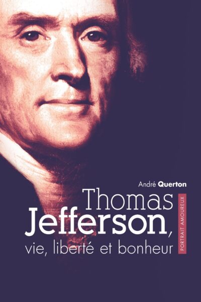 THOMAS JEFFERSON  VIE  LIBERTE ET BONHEUR  PORTRAIT AMOUREUX
