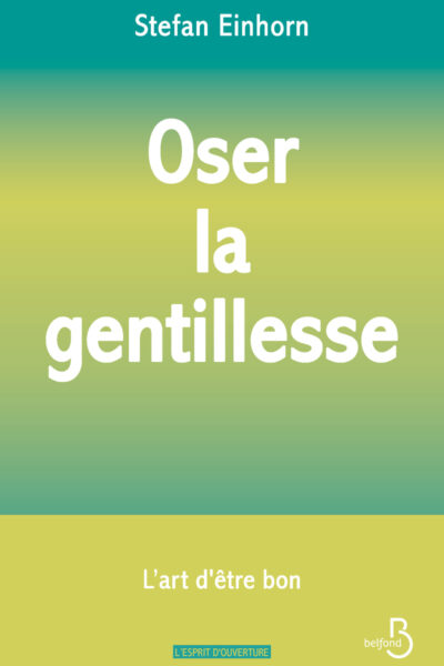 OSER LA GENTILLESSE : L'ART D'ÊTRE BON