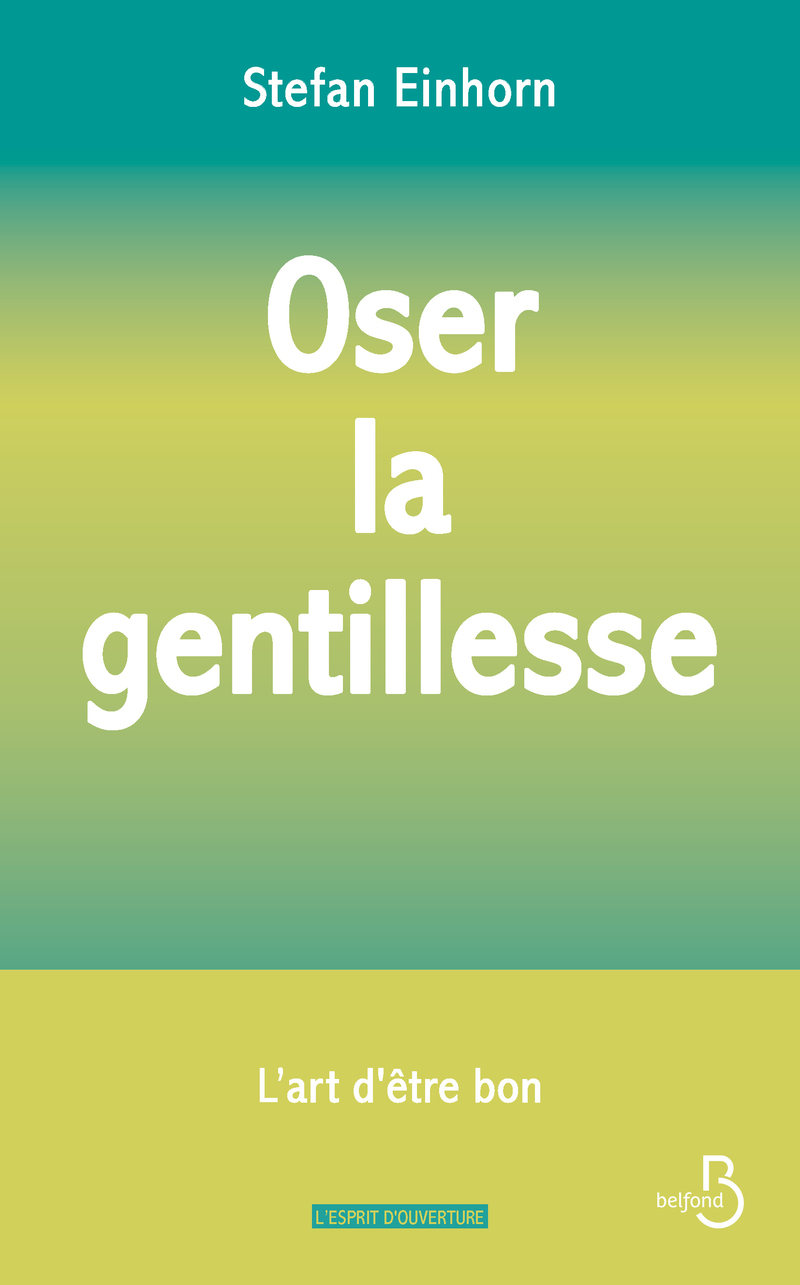 OSER LA GENTILLESSE : L'ART D'ÊTRE BON