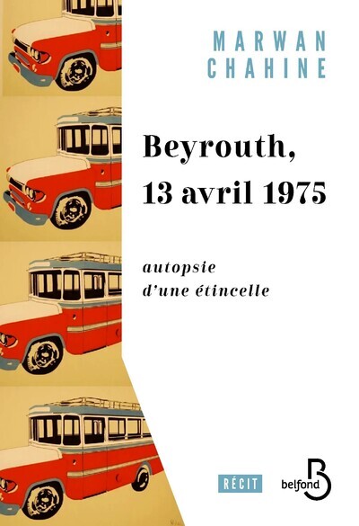 BEYROUTH, 13 AVRIL 1975 - AUTOPSIE D'UNE ETINCELLE