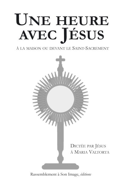UNE HEURE AVEC JESUS A LA MAISON OU DEVANT LE SAINT SACREMENT - A L'UNITE
