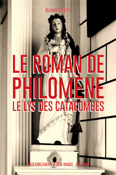 LE ROMAN DE SAINTE PHILOMENE - LE LYS DES CATACOMBES