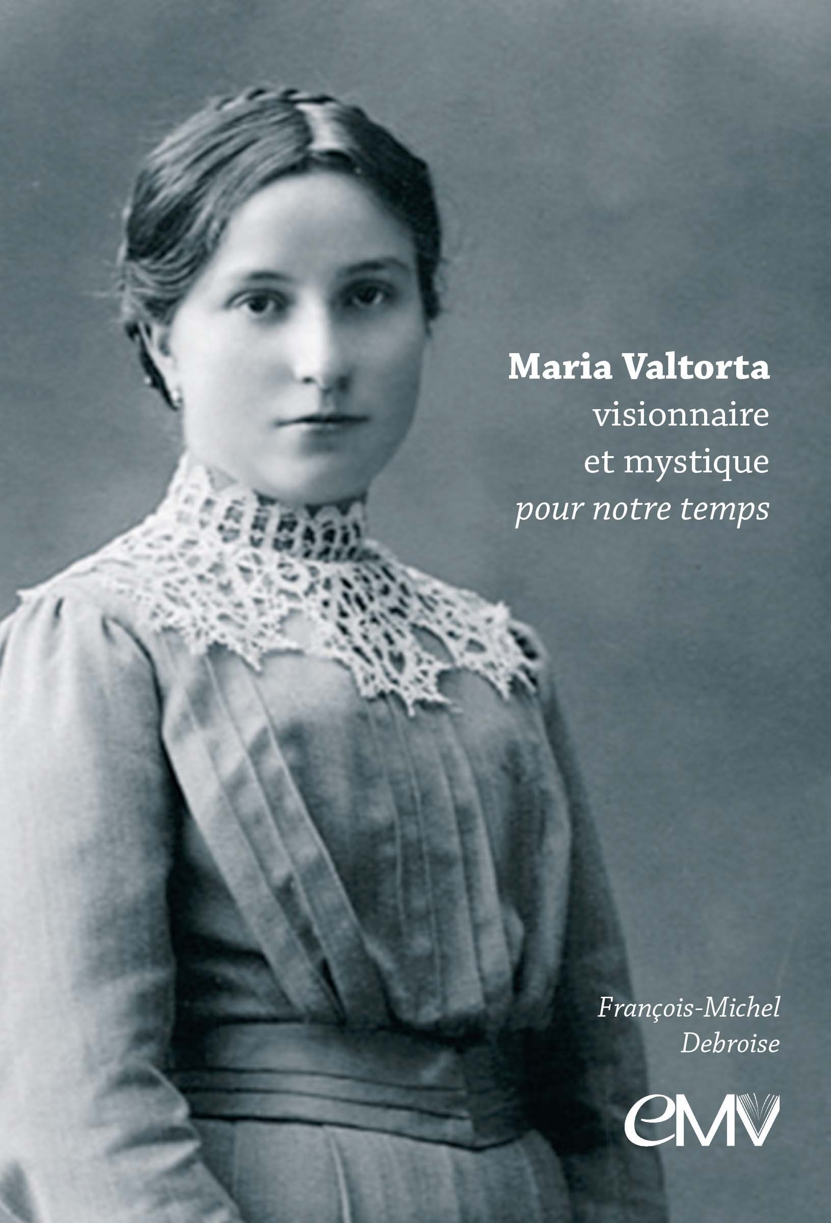 MARIA VALTORTA VISIONNAIRE ET MYSTIQUE POUR NOTRE TEMPS