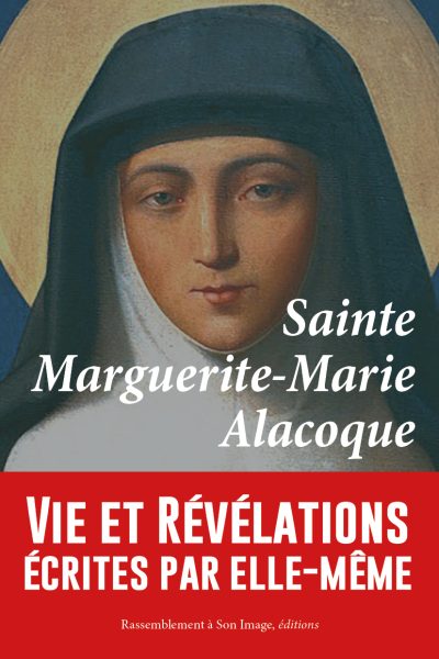 SAINTE MARGUERITE-MARIE ALACOQUE. VIE ET REVELATIONS ECRITES PAR ELLE-MEME