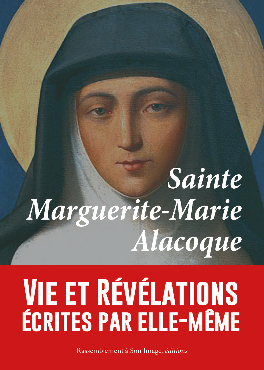 SAINTE MARGUERITE-MARIE ALACOQUE. VIE ET REVELATIONS ECRITES PAR ELLE-MEME