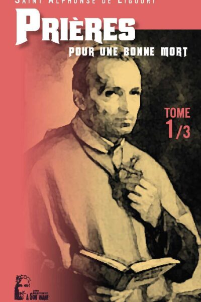T01 - PRIERES D'ALPHONSE DE LIGUORI - L467 - POUR UNE BONNE MORT