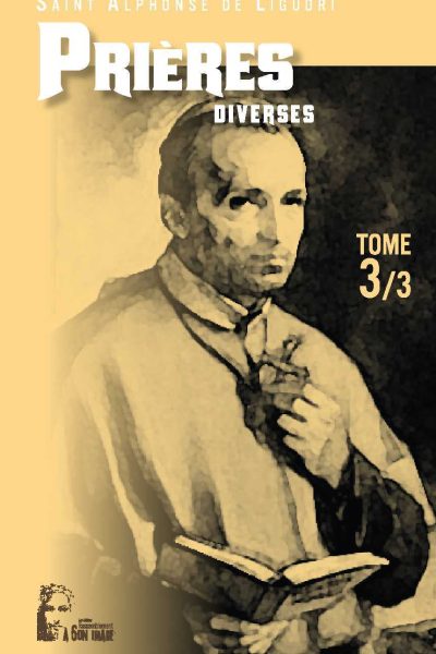 LES PRIERES D'ALPHONSE DE LIGUORI TOME 3 - L469 - PRIERES DIVERSES