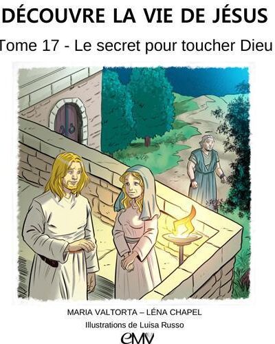 T17 DECOUVRE LA VIE DE JESUS, LE SECRET POUR TOUCHER DIEU - L417