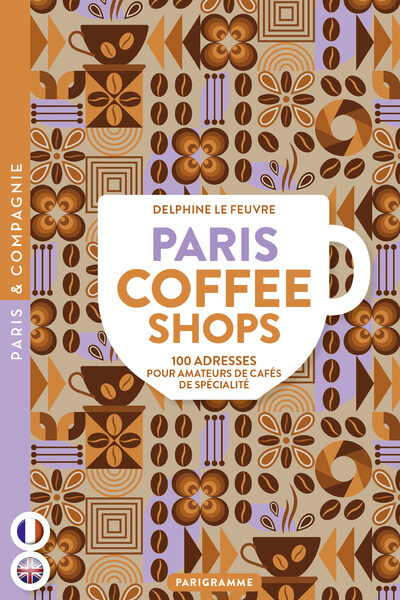 PARIS COFFEE SHOPS - 100 ADRESSES POUR AMATEURS DE CAFES DE SPECIALITE