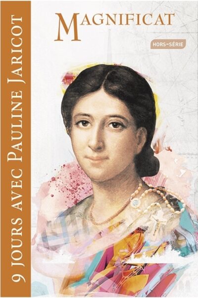 9 JOURS AVEC PAULINE JARICOT MAGNIFICAT HORS SERIE