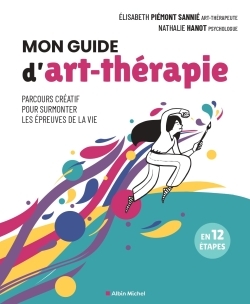 MON GUIDE D'ART-THERAPIE - PARCOURS CREATIF POUR SURMONTER LES EPREUVES DE LA VIE