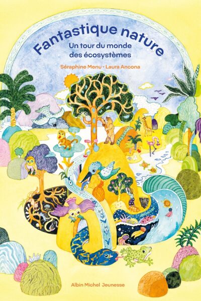 FANTASTIQUE NATURE - UN TOUR DU MONDE DES ECOSYSTEMES
