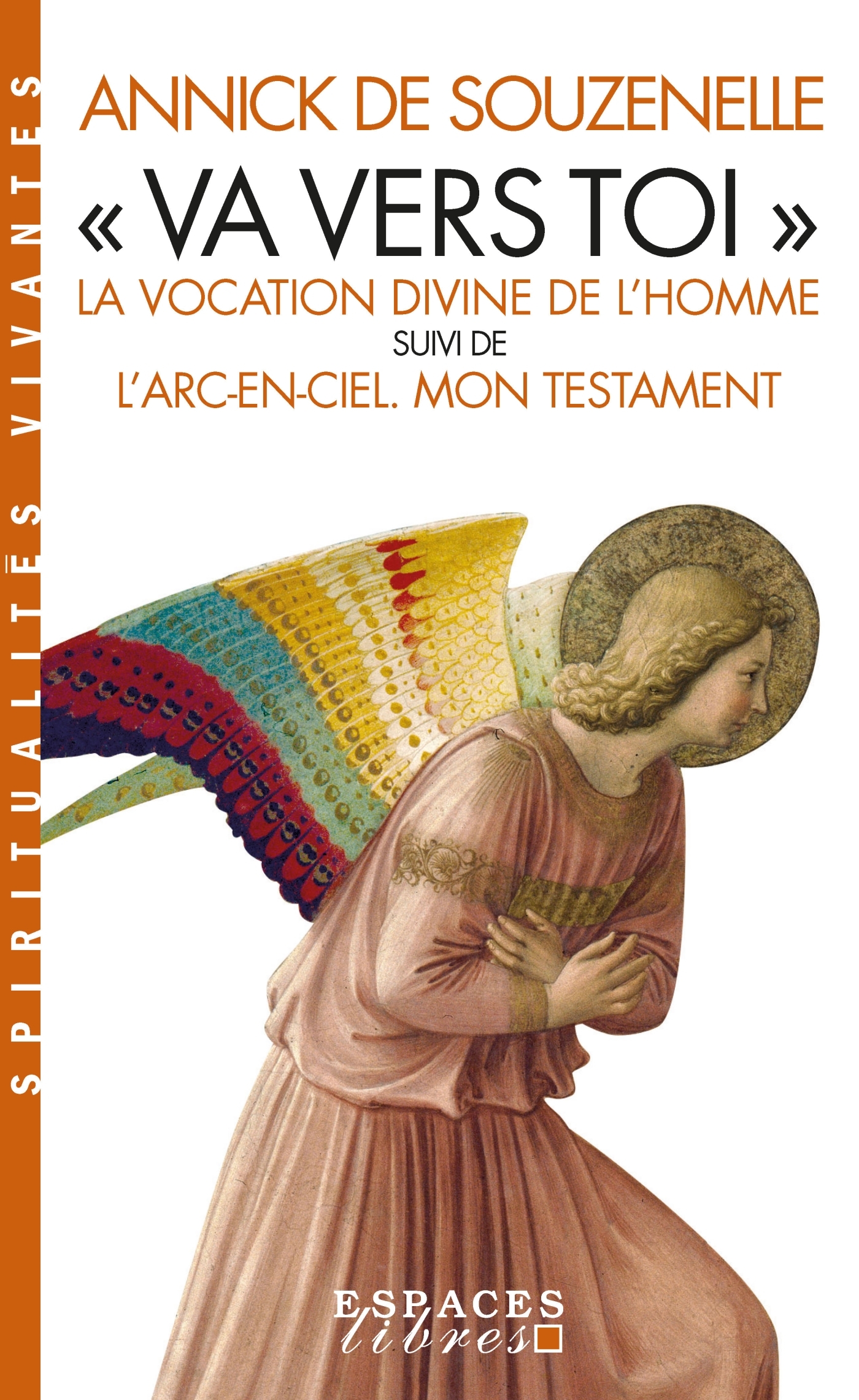 « VA VERS TOI » (EDITION 2022) LA VOCATION DIVINE DE L'HOMME SUIVI DE L'ARC-EN-CIEL. MON TESTAMENT