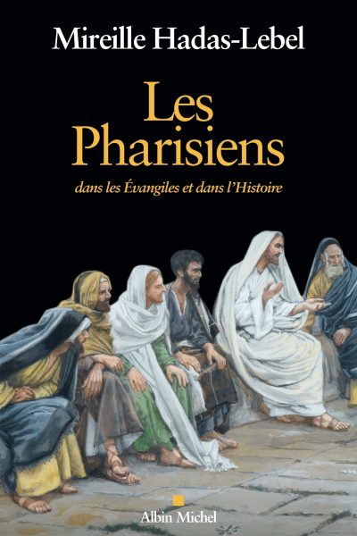 LES PHARISIENS DANS LES EVANGILES ET DANS L'HISTOIRE