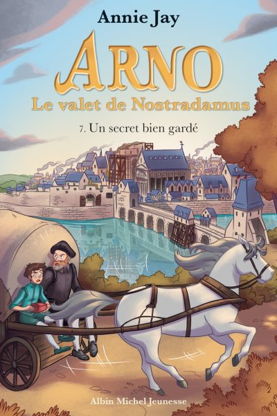 UN SECRET BIEN GARDE - TOME 7 - ARNO, LE VALET DE NOSTRADAMUS - TOME 7