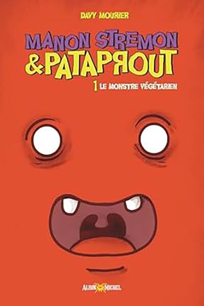 MANON STREMON ET PATAPROUT - TOME 1 - LE MONSTRE VEGETARIEN