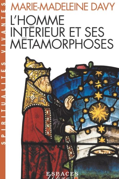 L'HOMME INTERIEUR ET SES METAMORPHOSES - SUIVI DE UN ITINERAIRE - A LA DECOUVERTE DE L'INTERIORITE