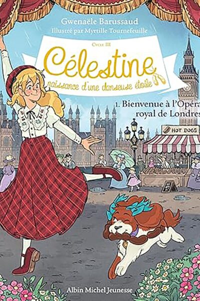 CELESTINE, NAISSANCE D'UNE DANSEUSE ETOILE - CELESTINE CYCLE 3 - CELESTINE C3 T1 BIENVENUE A L'OPERA