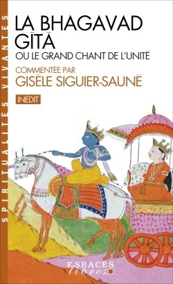 LA BHAGAVAD GITA - OU LE GRAND CHANT DE L'UNITE