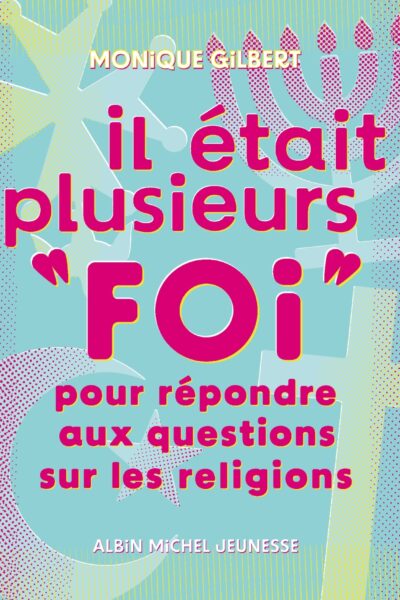 IL ETAIT PLUSIEURS "FOI" (EDITION 2024) - POUR REPONDRE AUX QUESTIONS SUR LES RELIGIONS