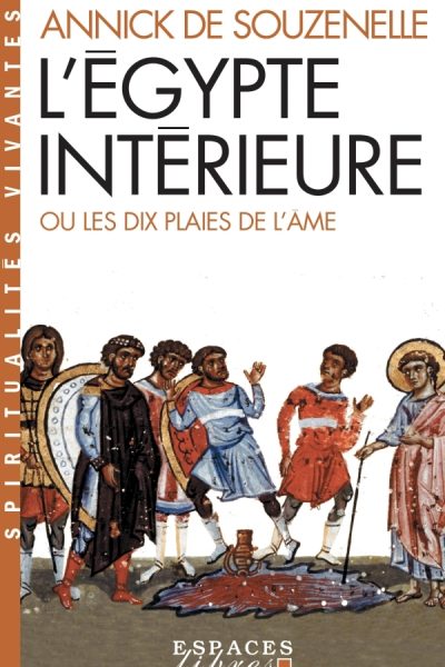 L'EGYPTE INTERIEURE OU LES DIX PLAIES DE L'AME