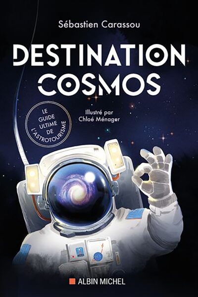 DESTINATION COSMOS - LE GUIDE ULTIME DE L'ASTROTOURISTE