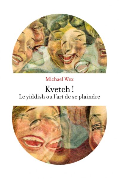 KVETCH ! - LE YIDDISH OU L'ART DE SE PLAINDRE
