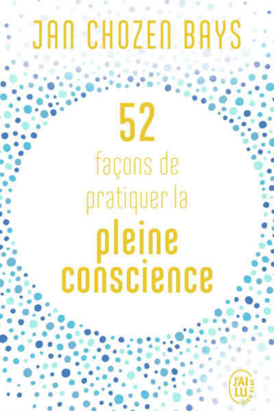 52 FACONS DE PRATIQUER LA PLEINE CONSCIENCE