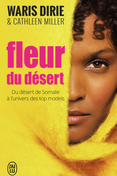 FLEUR DU DESERT - DU DESERT DE SOMALIE A L'UNIVERS DES TOP MODELS