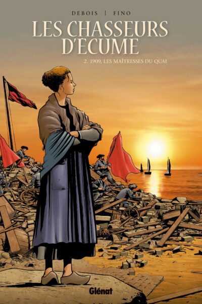 LES CHASSEURS D'ECUME - TOME 02 - 1909, LES MAITRESSES DU QUAI