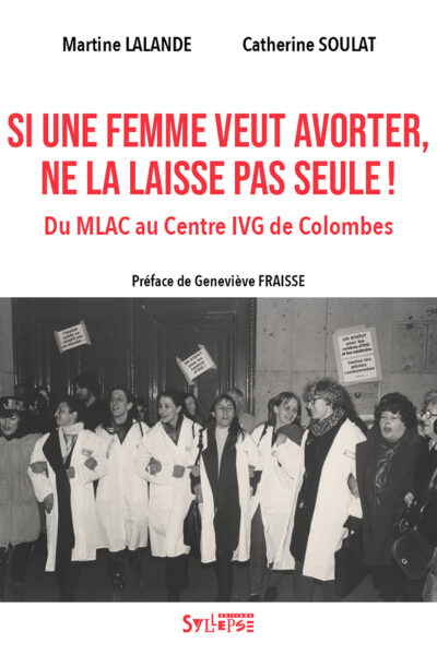 SI UNE FEMME VEUT AVORTER, NE LA LAISSE PAS SEULE ! - DU MLAC AU CENTRE IVG DE COLOMBES