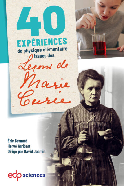 40 EXPERIENCES DE PHYSIQUE ELEMENTAIRE ISSUS DES LECONS DE MARIE CURIE