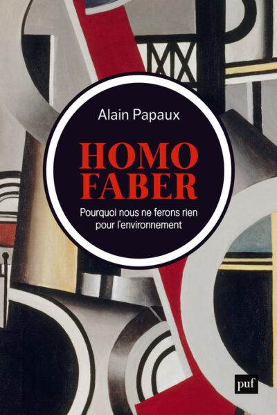 HOMO FABER - POURQUOI NOUS NE FERONS RIEN POUR L'ENVIRONNEMENT