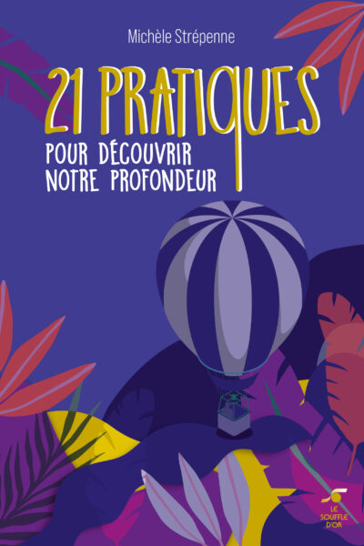 21 PRATIQUES POUR DECOUVRIR NOTRE PROFONDEUR